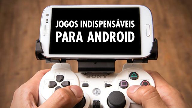 7 Jogos Indispensáveis] - Android